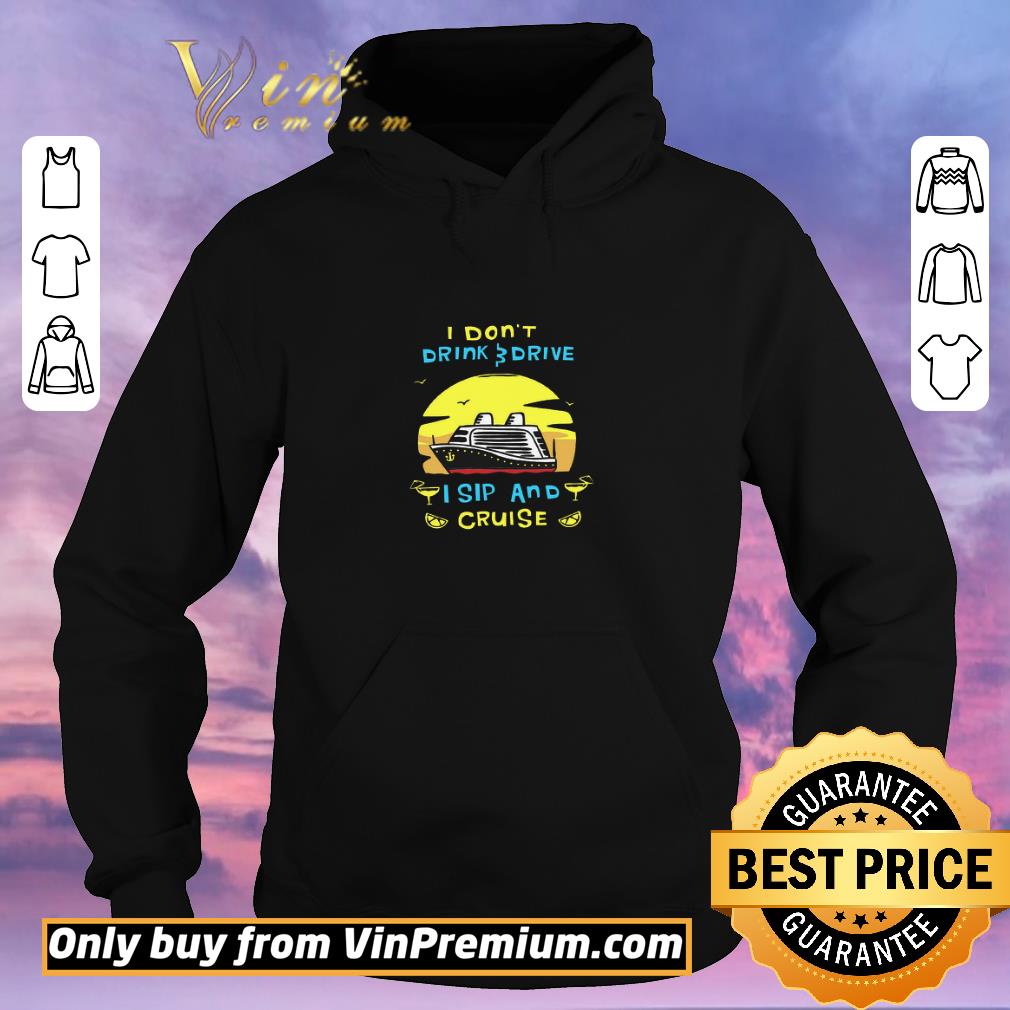 Awesome I Don't Drink Drive I Sip And Cruise shirt sweater 2e445591 awesome i don t drink drive i sip and cruise shirt sweater 4 - Awesome I Don't Drink Drive I Sip And Cruise shirt sweater