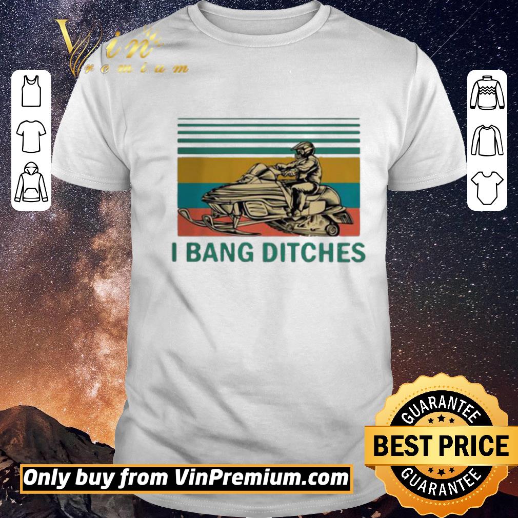 Top Snowmobile I Bang Ditches Vintage shirt sweater