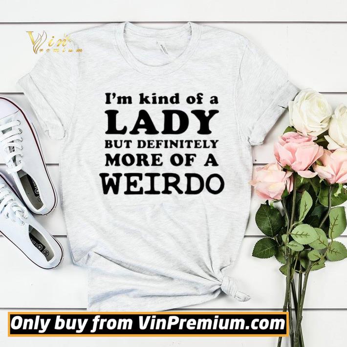 3703ffea i m kind of a lady but definitely more of a weirdo shirt sweater 4 - I’m Kind Of a Lady But Definitely More Of A Weirdo shirt sweater