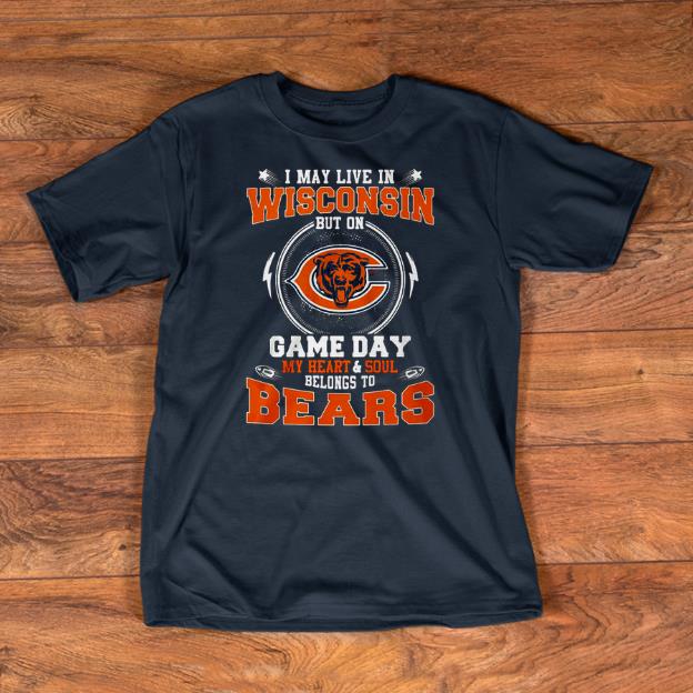 Premium I May Live In Wisconsin But On Game Day My Heart And Soul Belong To Bears Shirt