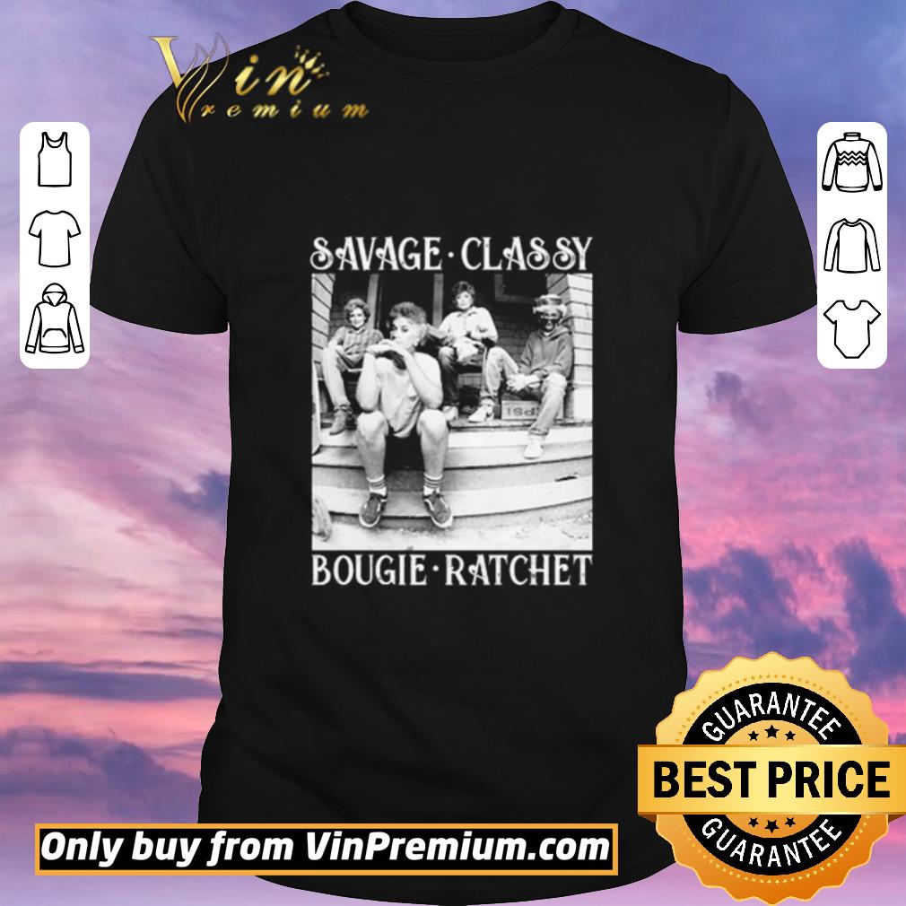 Awesome The Golden Girls savage Classy Bougie Ratchet shirt sweater