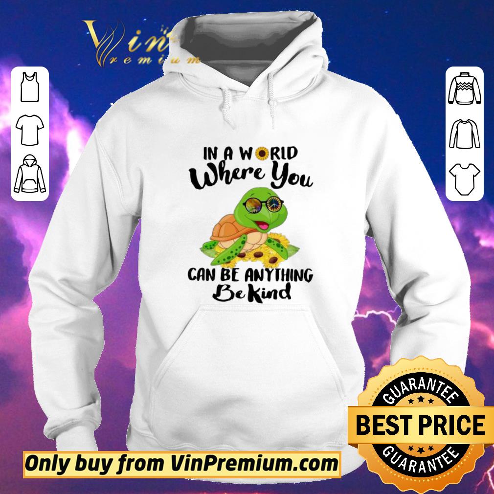 3aeba4d3 funny turtle in a world where you can be anything be kind shirt sweater 4 - Funny Turtle In A World Where You Can Be Anything Be Kind shirt sweater