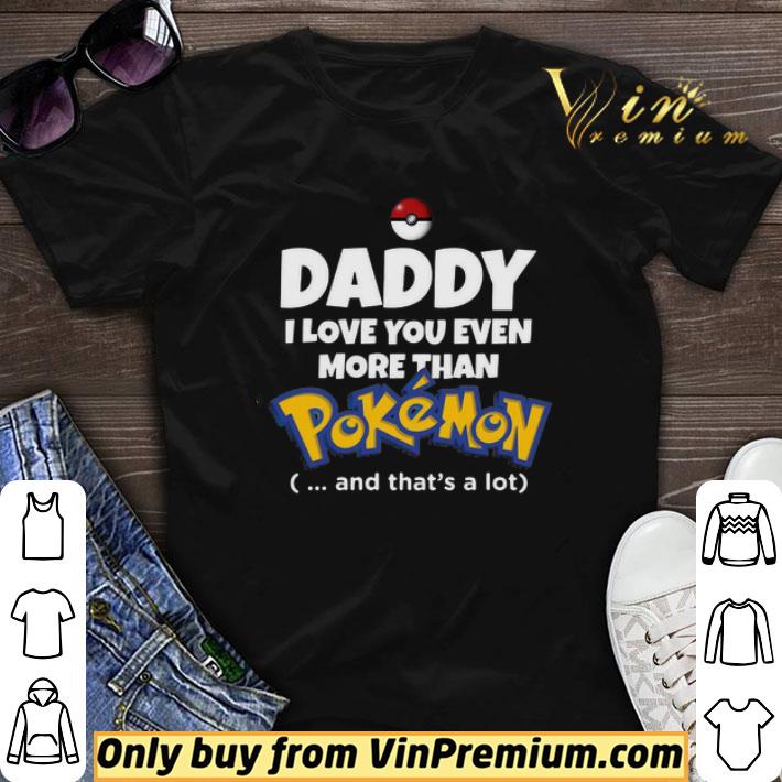 Daddy I Love You Even More Than Pokemon And That’s A Lot shirt sweater