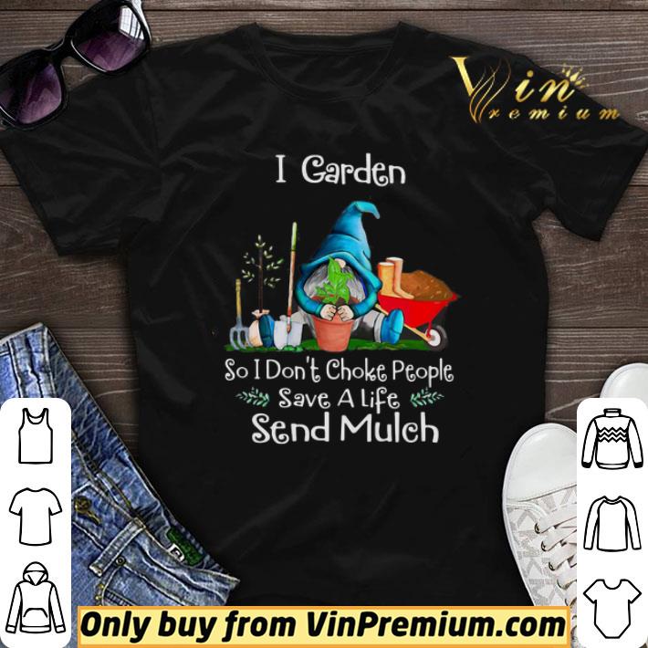 Gnome I Garden So I Don’t Choke People Save A Life Send Mulch shirt sweater