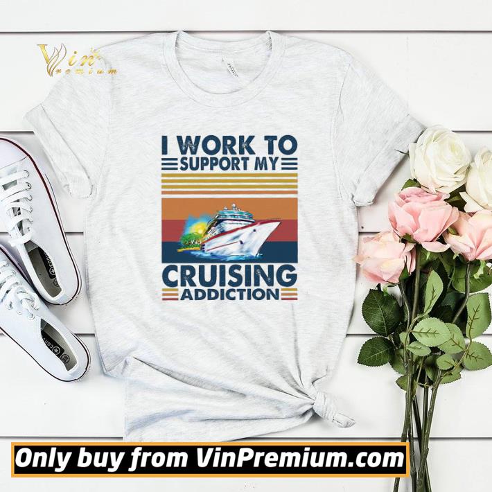 3d95ba2b i work to support my cruising addiction vintage shirt sweater 4 - I Work To Support My Cruising Addiction Vintage shirt sweater