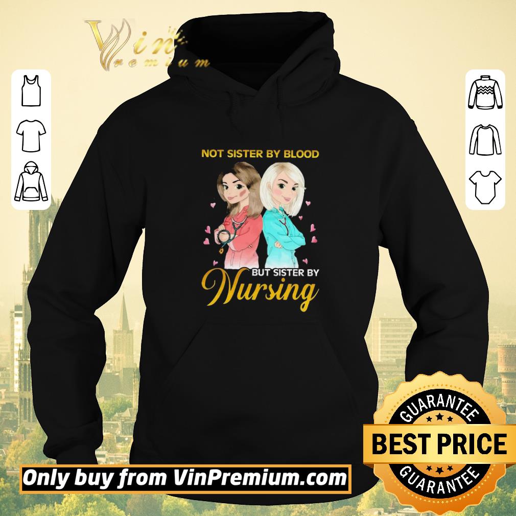Nice Not sister by blood but sister by Nursing shirt sweater 3e008e7b nice not sister by blood but sister by nursing shirt sweater 4 - Nice Not sister by blood but sister by Nursing shirt sweater