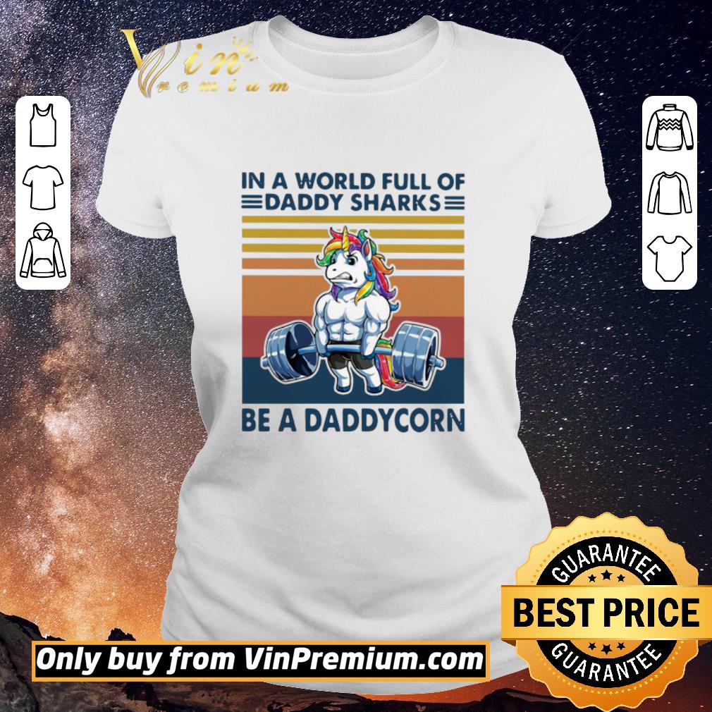 Pretty Vintage In A World Full Of Daddy Sharks Be A Daddycorn shirt sweater