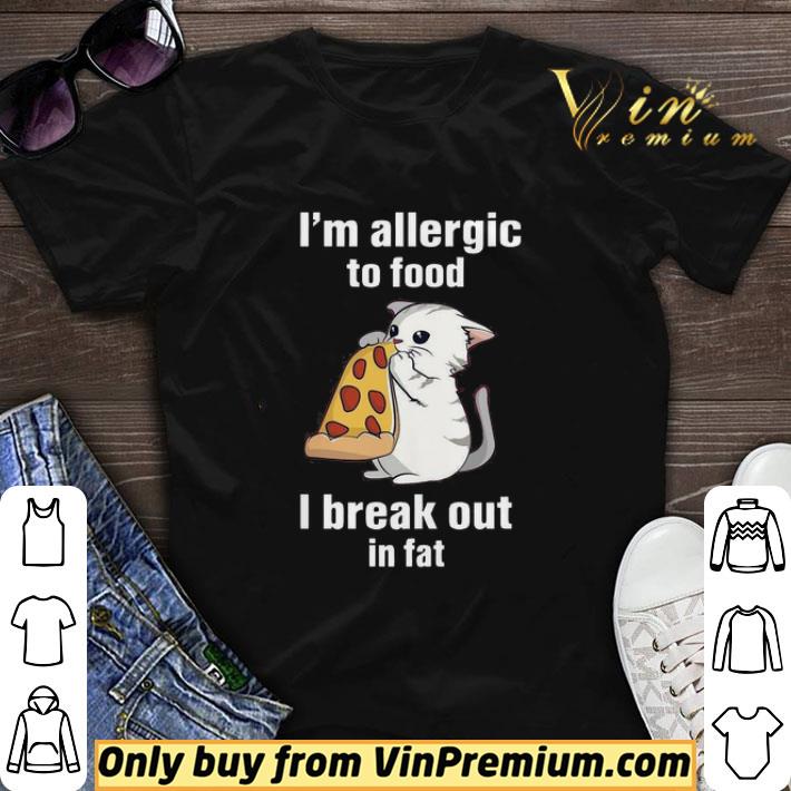 I’m Allergic To Food I Break Out In Fat shirt sweater