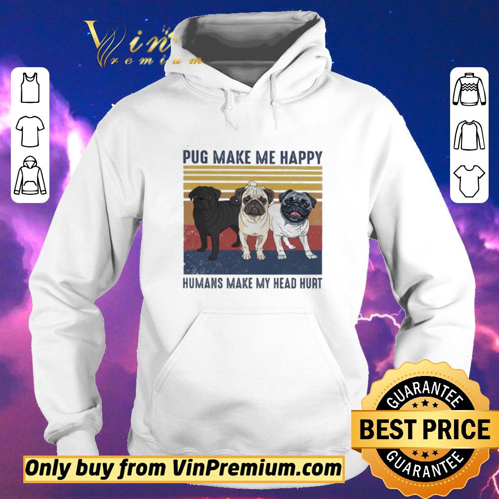 44cf2346 official pug make me happy humans make my head hurt vintage shirt sweater 4 - Official Pug make me happy humans make My head hurt vintage shirt sweater