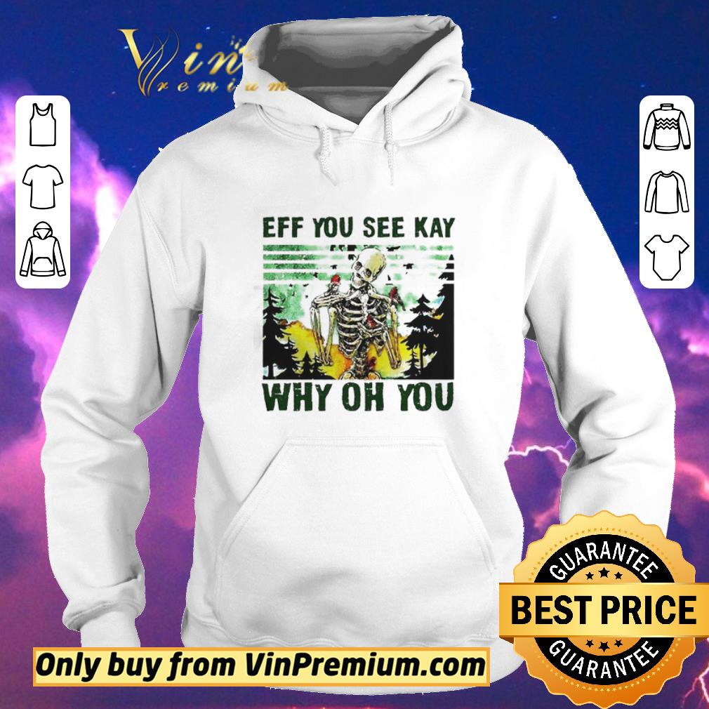 45a0a885 premium skull eff you see kay why oh you shirt sweater 4 - Premium Skull Eff you see kay why oh you shirt sweater