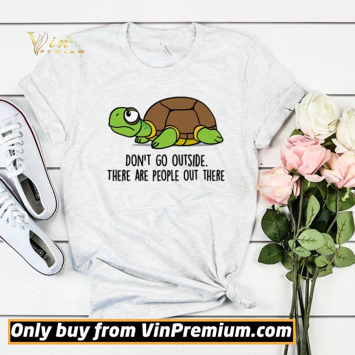 47d82556 turtle don t go outside there are people out there shirt sweater 4 - Turtle Don't Go Outside There Are People Out There shirt sweater