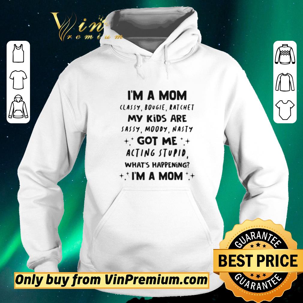 Top I’m A Mom Classy Bougie Ratchet My Kids Are Sassy Moody Nasty Got Me Acting Stupid What’s Happening I’m A Mom shirt sweater 480fd234 top i m a mom classy bougie ratchet my kids are sassy moody nasty got me acting stupid what s happening i m a mom shirt sweater 4 - Top I’m A Mom Classy Bougie Ratchet My Kids Are Sassy Moody Nasty Got Me Acting Stupid What’s Happening I’m A Mom shirt sweater