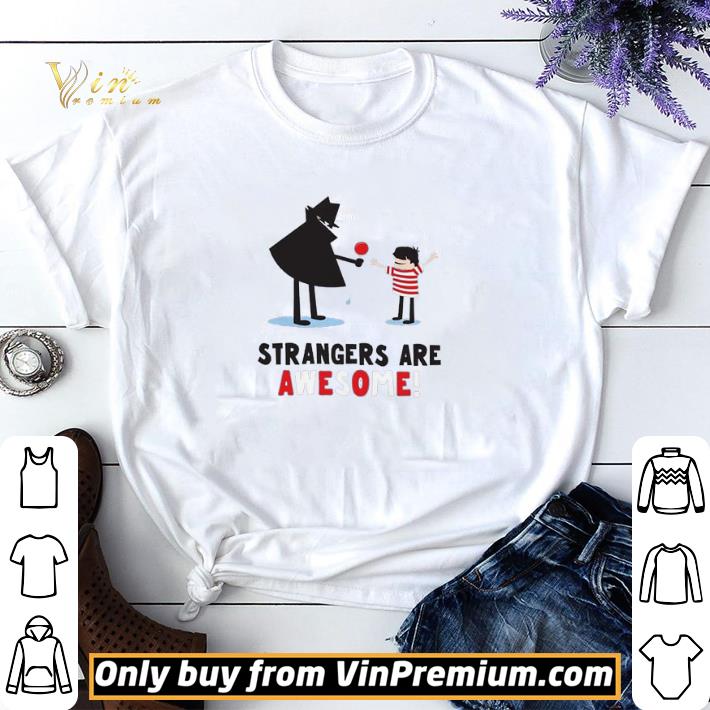 Strangers Are Awesome shirt sweater