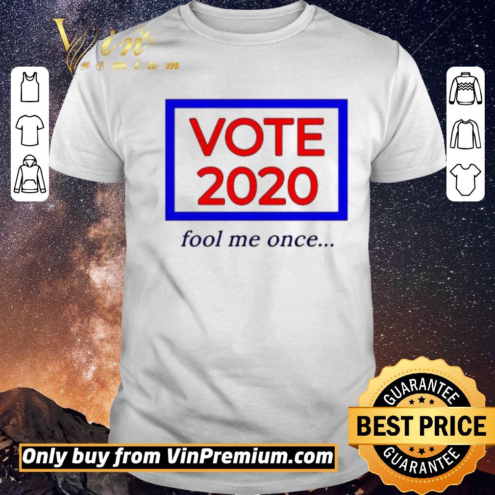 Nice Vote 2020 fool me once shirt sweater