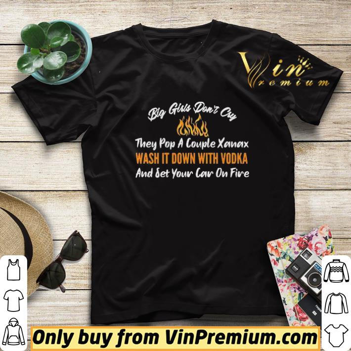 Big Girls Don’t Cry And set your car on fire shirt sweater 4c34d4ef big girls don t cry and set your car on fire shirt sweater 4 - Big Girls Don’t Cry And set your car on fire shirt sweater