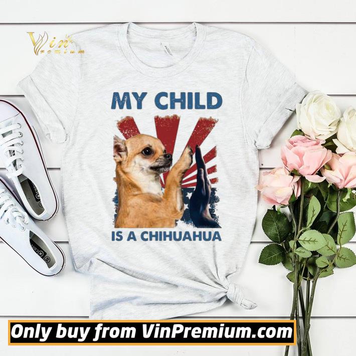 4ddd77a4 my child is a chihuahua dog shirt sweater 4 - My Child Is A Chihuahua Dog shirt sweater