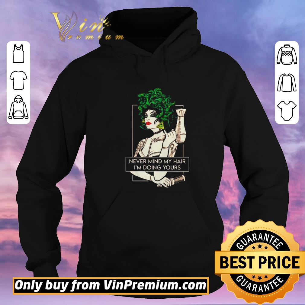 Awesome Never mind my hair I’m doing yours shirt sweater 4f924f7d awesome never mind my hair i m doing yours shirt sweater 4 - Awesome Never mind my hair I’m doing yours shirt sweater