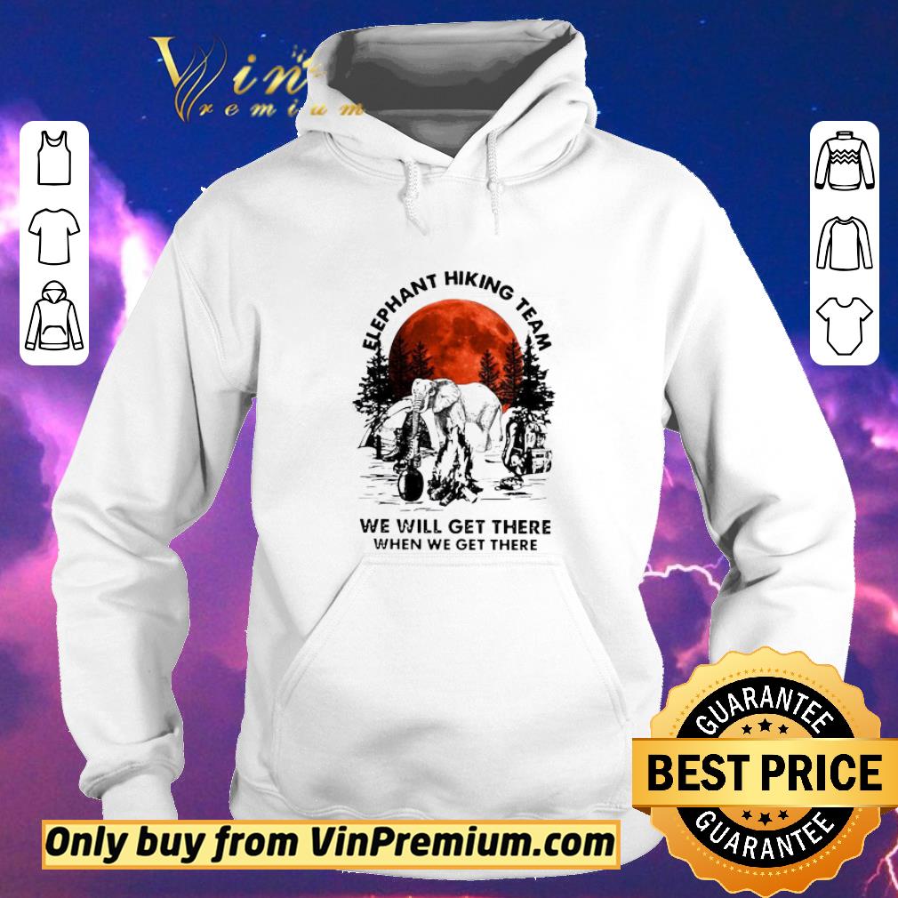 5099ff68 awesome elephant hiking team we will get there when we get there sunset shirt sweater 4 - Awesome Elephant Hiking Team We Will Get There When We Get There Sunset shirt sweater
