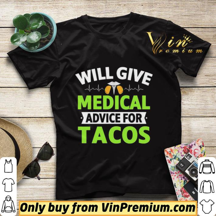 Will Give Medical Advice For Tacos shirt sweater 51ea58bc will give medical advice for tacos shirt sweater 4 - Will Give Medical Advice For Tacos shirt sweater