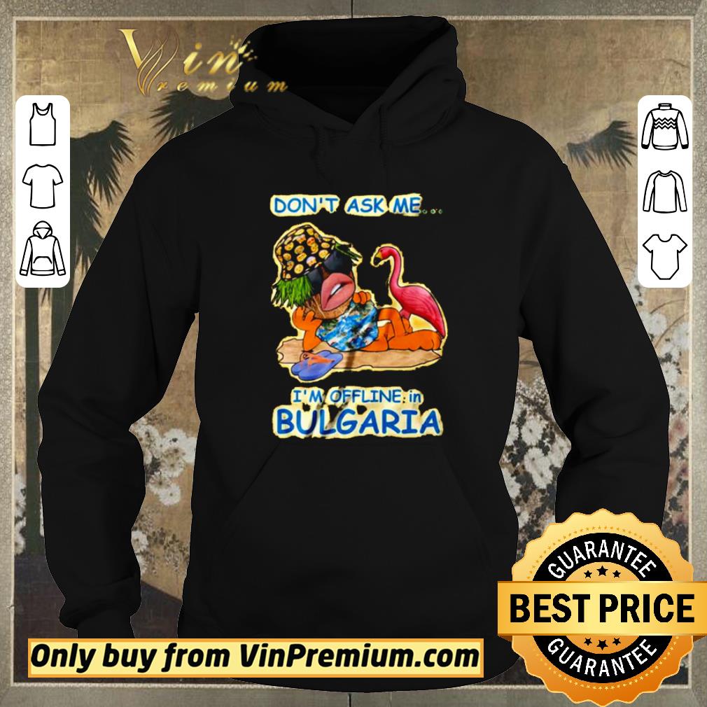 Hot Don’t ask me I’m offline in Bulgaria shirt sweater 533d3da3 hot don t ask me i m offline in bulgaria shirt sweater 4 - Hot Don’t ask me I’m offline in Bulgaria shirt sweater