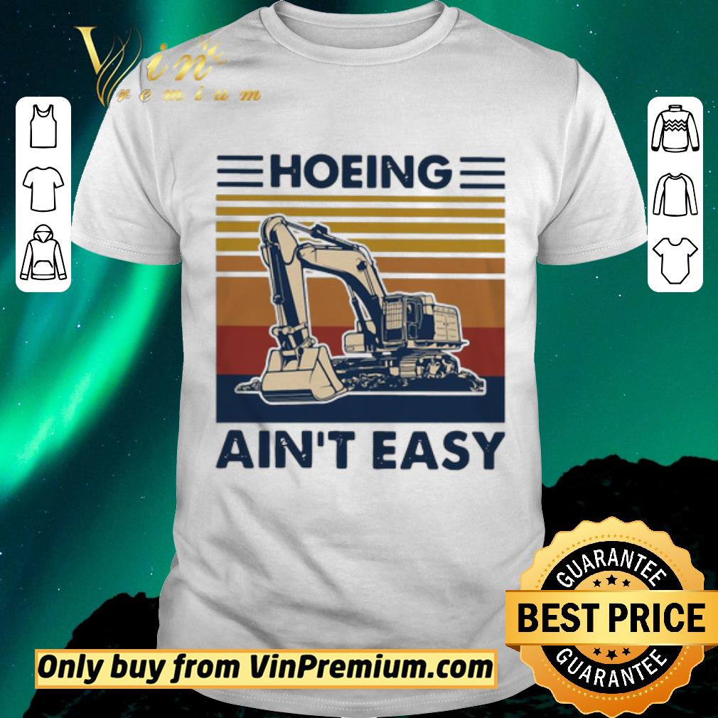Original Excavator Hoeing Ain’t Easy Vintage shirt sweater