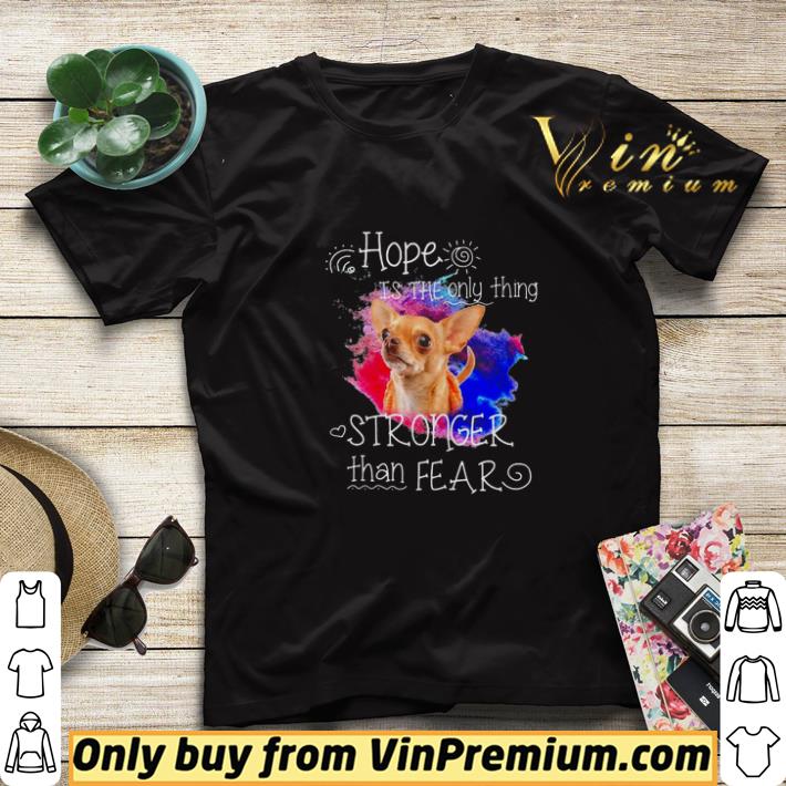 5572ebba chihuahua hope is the only thing stronger than fear shirt sweater 4 - Chihuahua hope is the only thing stronger than fear shirt sweater