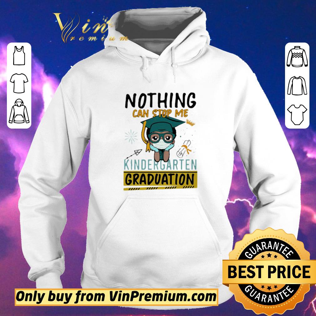 Nice Nothing Can Stop Me Kindergarten Graduation Coronavirus shirt sweater 558e2ca9 nice nothing can stop me kindergarten graduation coronavirus shirt sweater 4 - Nice Nothing Can Stop Me Kindergarten Graduation Coronavirus shirt sweater