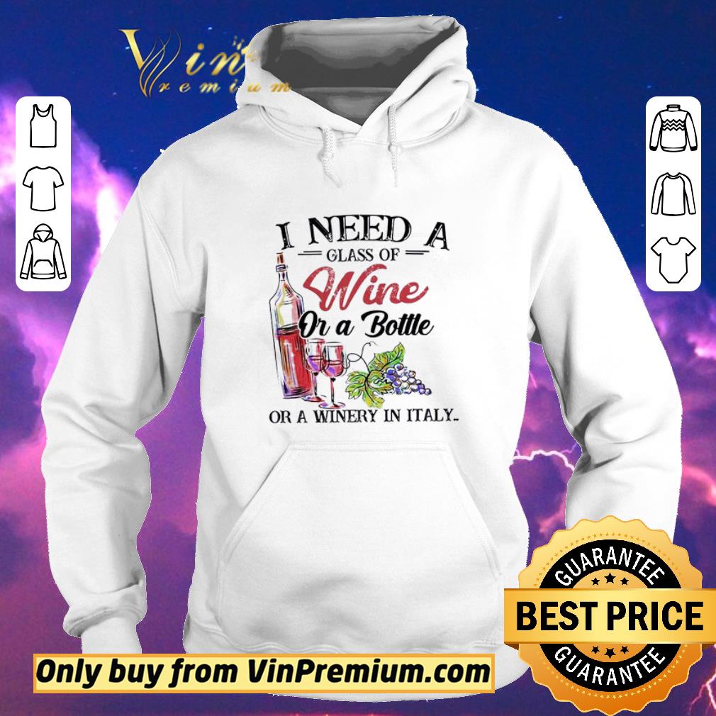 Official I Need A Glass Of Wine Or A Bottle Or A Winery In Italy shirt sweater 57de98a2 official i need a glass of wine or a bottle or a winery in italy shirt sweater 4 - Official I Need A Glass Of Wine Or A Bottle Or A Winery In Italy shirt sweater