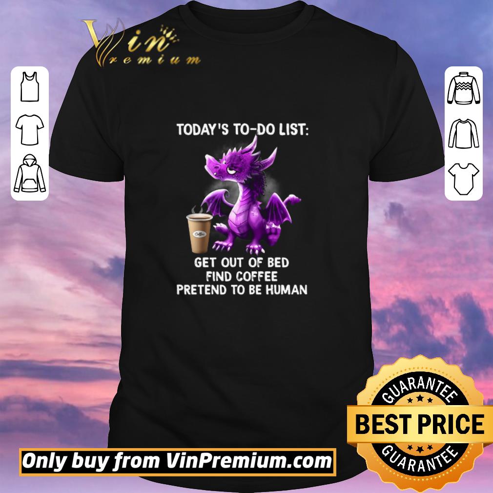 Funny Dragon Today’s To Do List Get Out Of Bed Find Coffee Pretend To Be Human shirt sweater