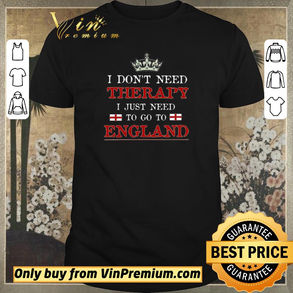 Awesome I Don’t Need Therapy I Just Need To Go To England shirt sweater