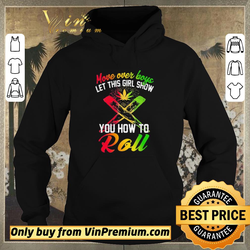Official Move over boys let this girl show you how to roll weed shirt sweater 5d63cff2 official move over boys let this girl show you how to roll weed shirt sweater 4 - Official Move over boys let this girl show you how to roll weed shirt sweater