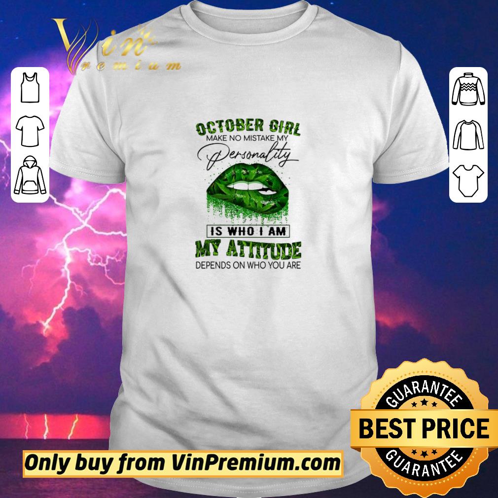 Awesome Lips Weed October Girl Make No Mistake My Personality Is Who I Am My Attitude shirt sweater