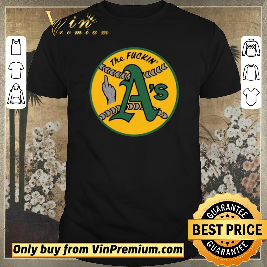 Nice Oakland Athletics The Fuckin A’s shirt sweater