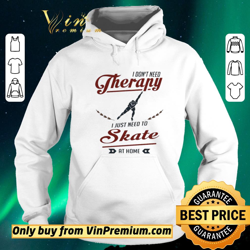 619fb6fc premium i don t need therapy i just need to skate at home shirt sweater 4 - Premium I don’t need therapy I just need to skate at home shirt sweater