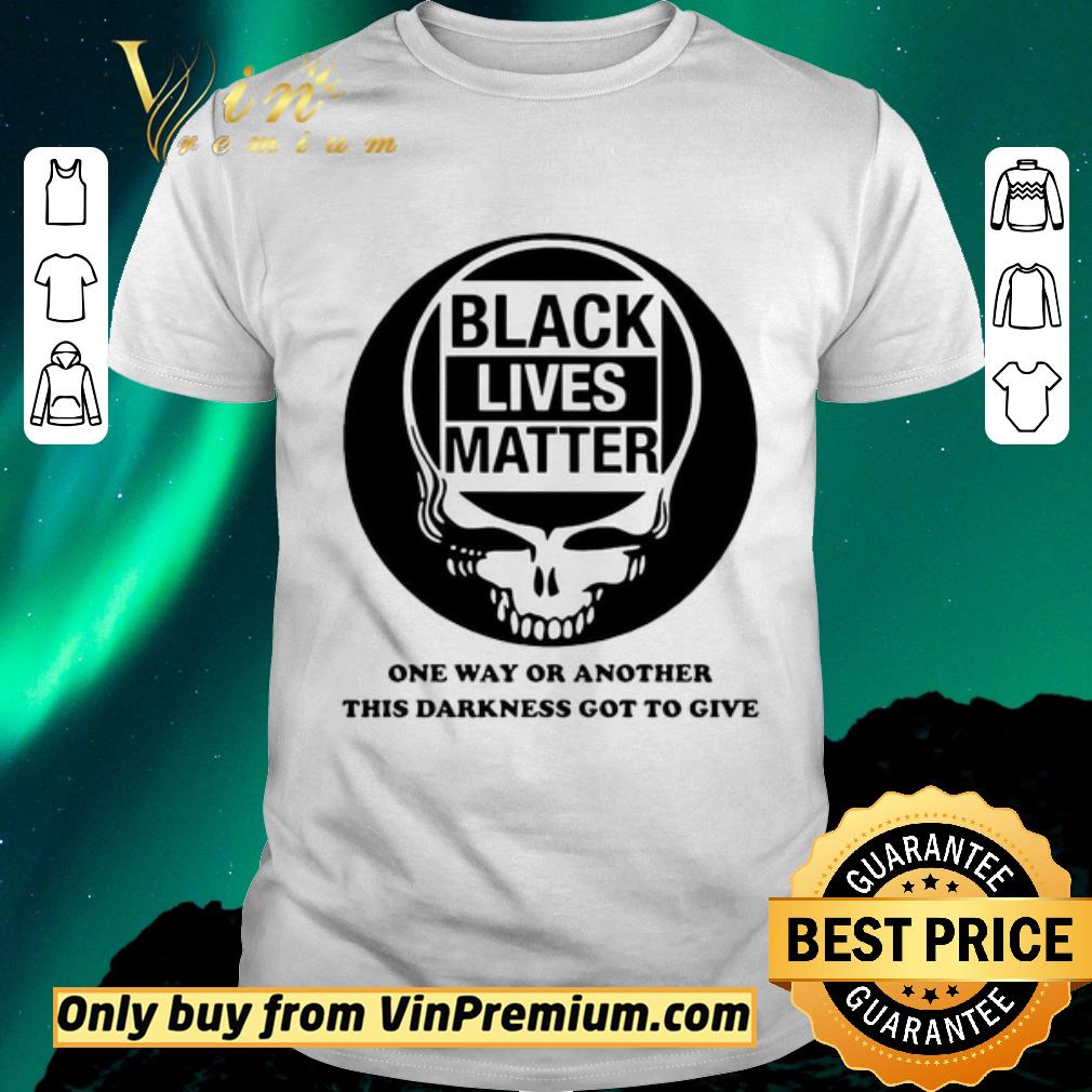 Awesome Grateful Dead Black lives matter one way or another this darkness got to give shirt sweater