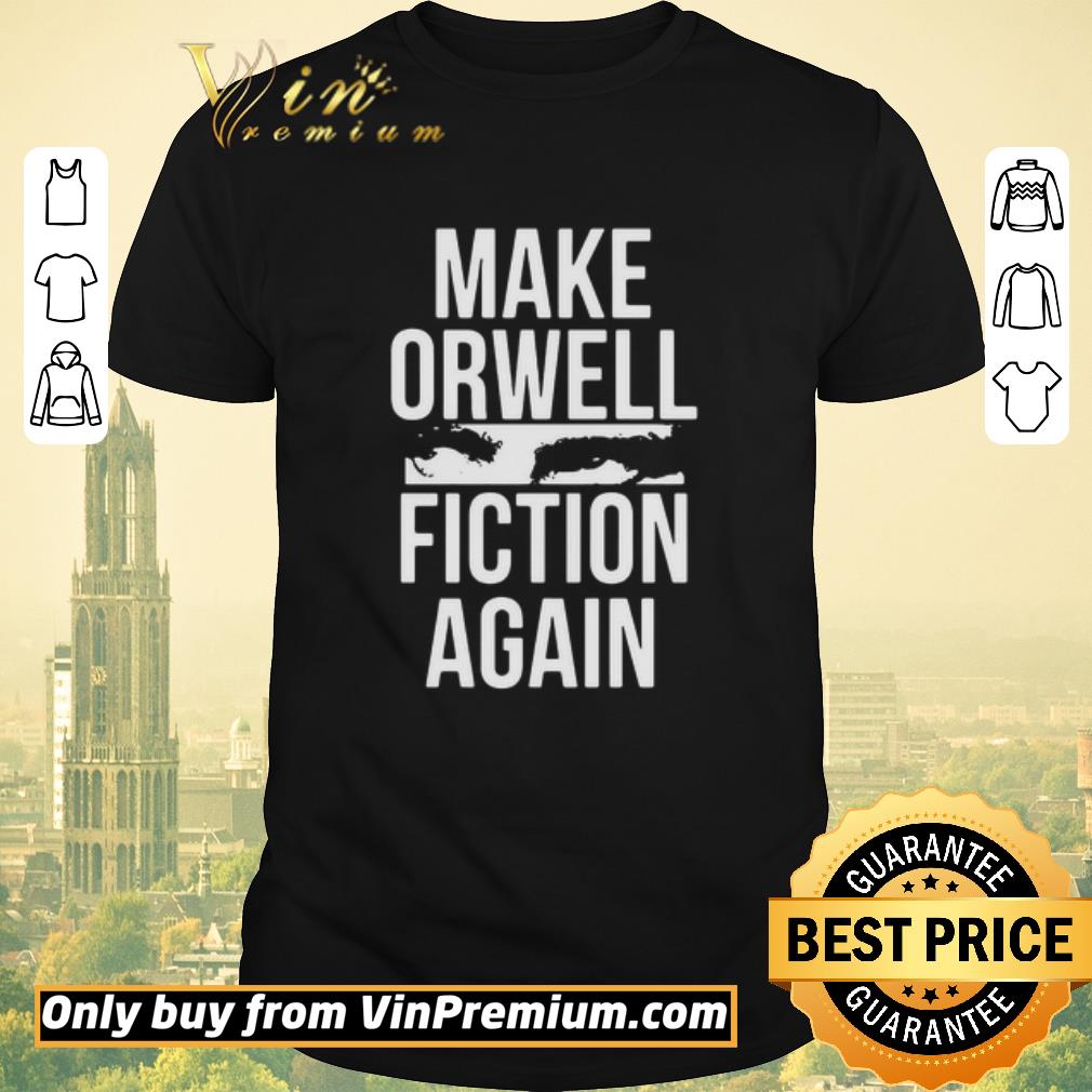 Hot Make Orwell Fiction Again shirt sweater