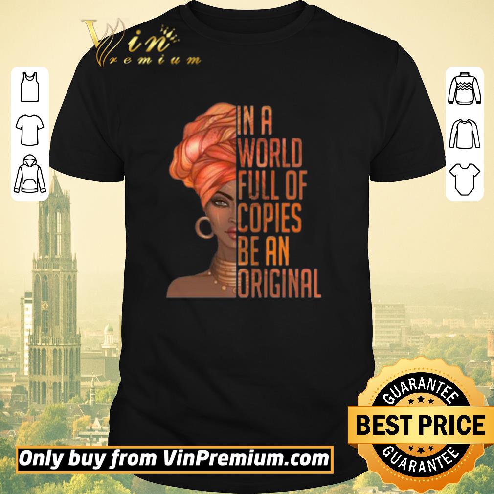 Nice In A World Full of Copies Be An Original shirt