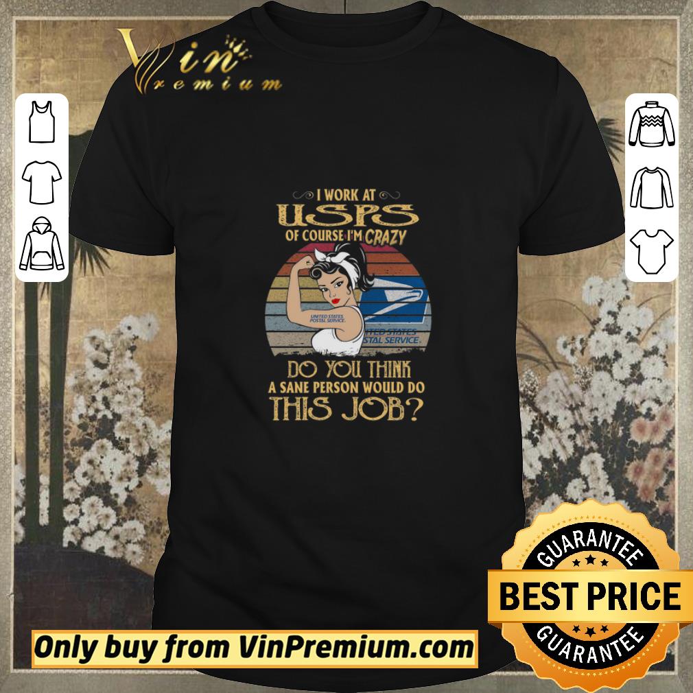 Official Strong Girl I Work At Usps Of Course I’m Crazy Do You Think A Sane Person shirt sweater