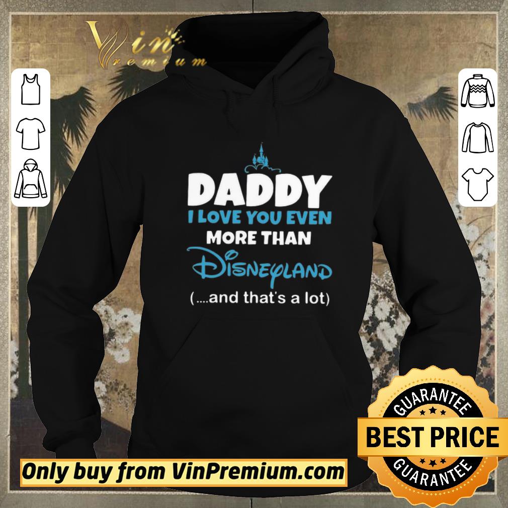 Top Daddy I Love You Even More Than Disneyland And That’s A Lot shirt sweater 6458c0a0 top daddy i love you even more than disneyland and that s a lot shirt sweater 4 - Top Daddy I Love You Even More Than Disneyland And That’s A Lot shirt sweater