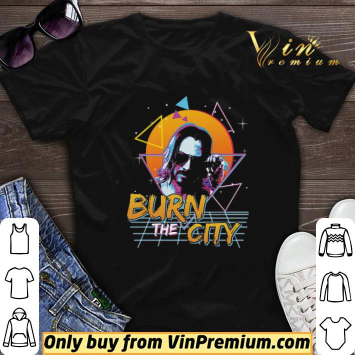 Keanu Reeves Cyberpunk Burn The City shirt sweater