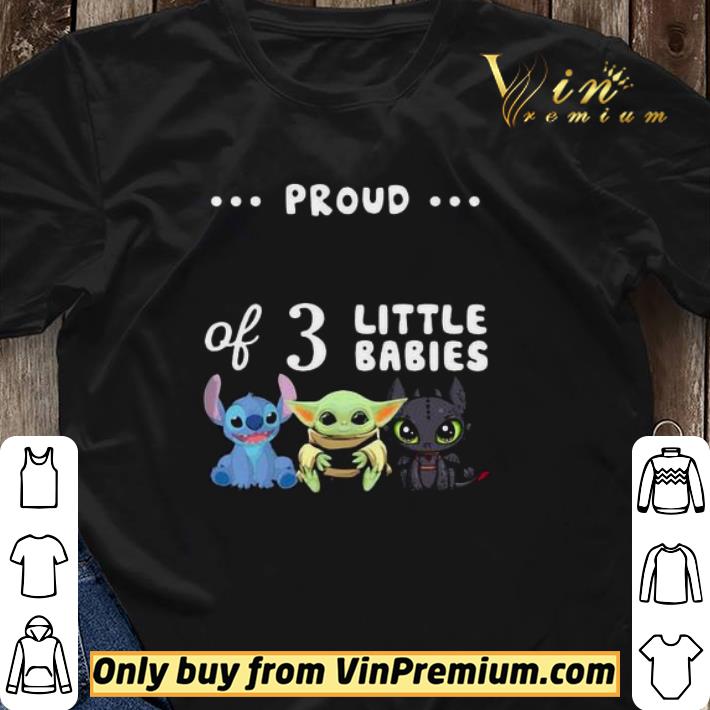 Proud of 3 little babies stitch baby yoda and toothless shirt sweater Proud of 3 little babies stitch baby yoda and toothless shirt sweater