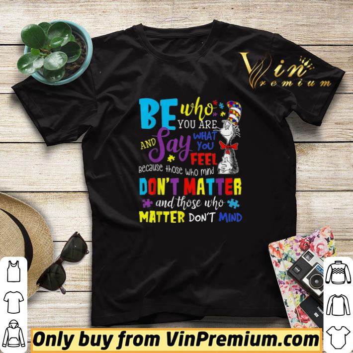 Dr Seuss Autism Awareness Be Who You Are And Say What You Feel shirt sweater 65c14688 dr seuss autism awareness be who you are and say what you feel shirt sweater 4 - Dr Seuss Autism Awareness Be Who You Are And Say What You Feel shirt sweater