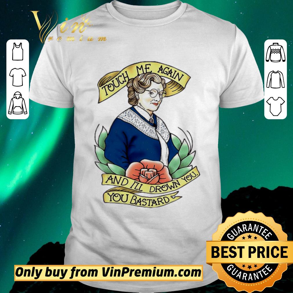 Premium Mrs. Doubtfire touch me again and I’ll drown you you bastard shirt sweater