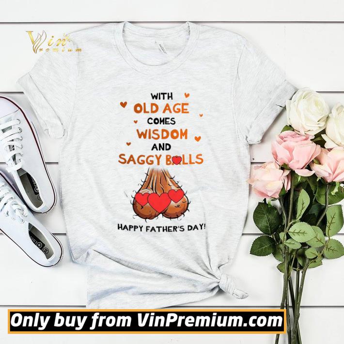 6b392857 with old age comes wisdom and saggy balls happy father s day shirt sweater 4 - With old age comes wisdom and saggy balls happy father’s day shirt sweater