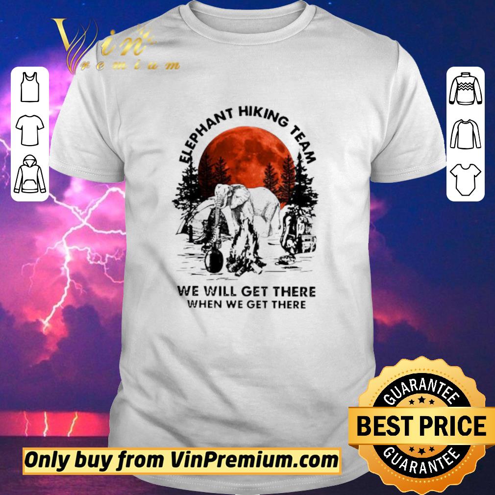 Awesome Elephant Hiking Team We Will Get There When We Get There Sunset shirt sweater