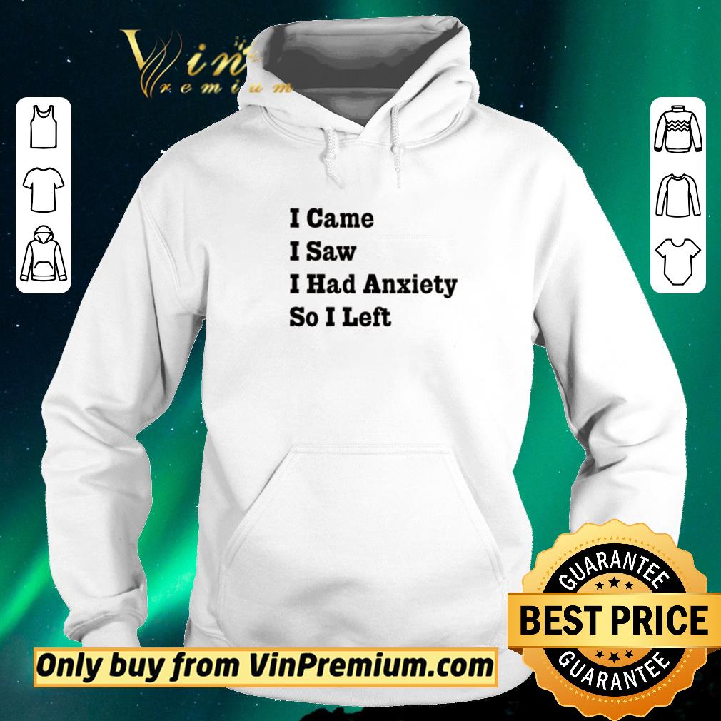 Funny Official I came I saw I had Anxiety so I left shirt 6da8adfd funny official i came i saw i had anxiety so i left shirt 4 - Funny Official I came I saw I had Anxiety so I left shirt