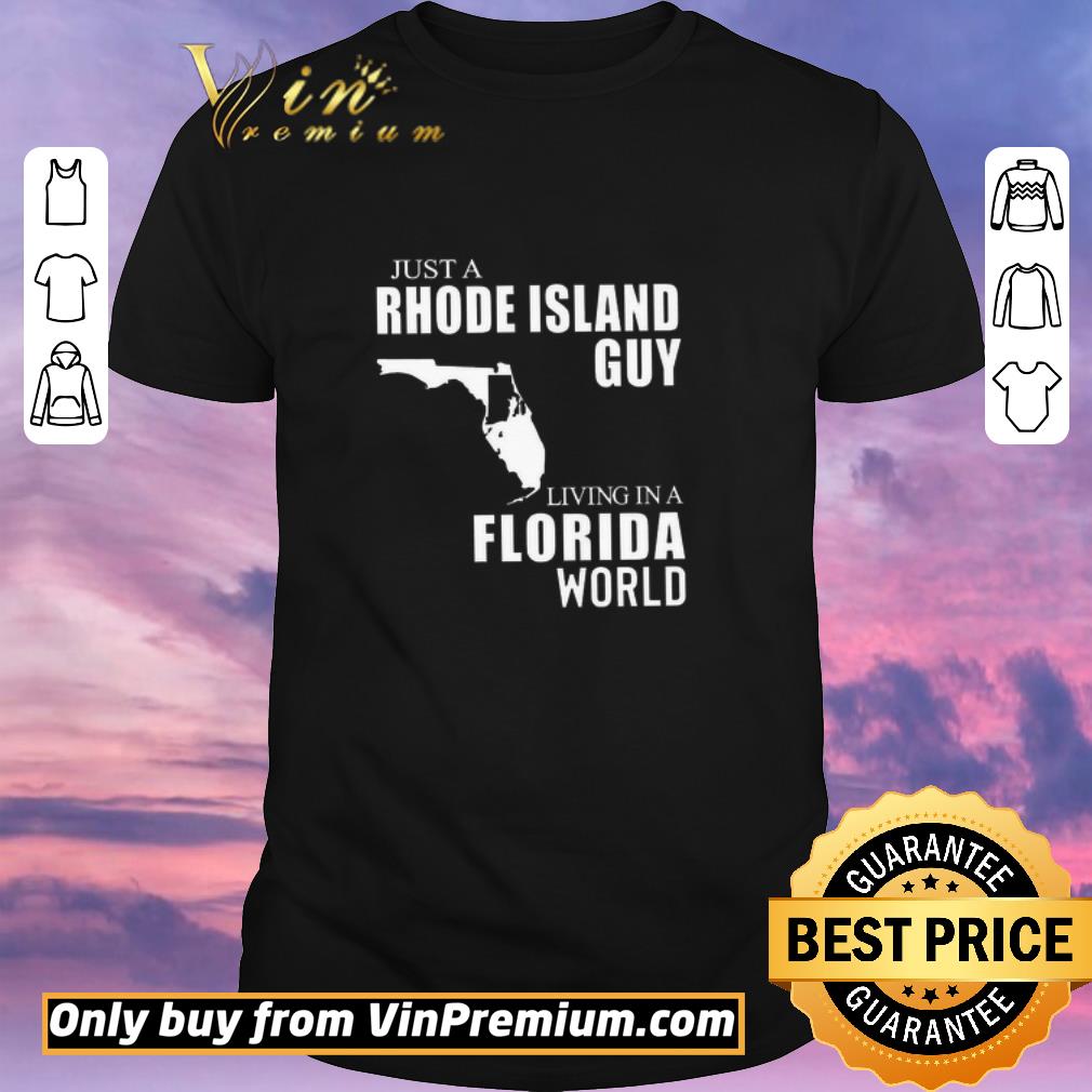 Awesome Just A Rhode Island Guy Living In Florida World shirt sweater
