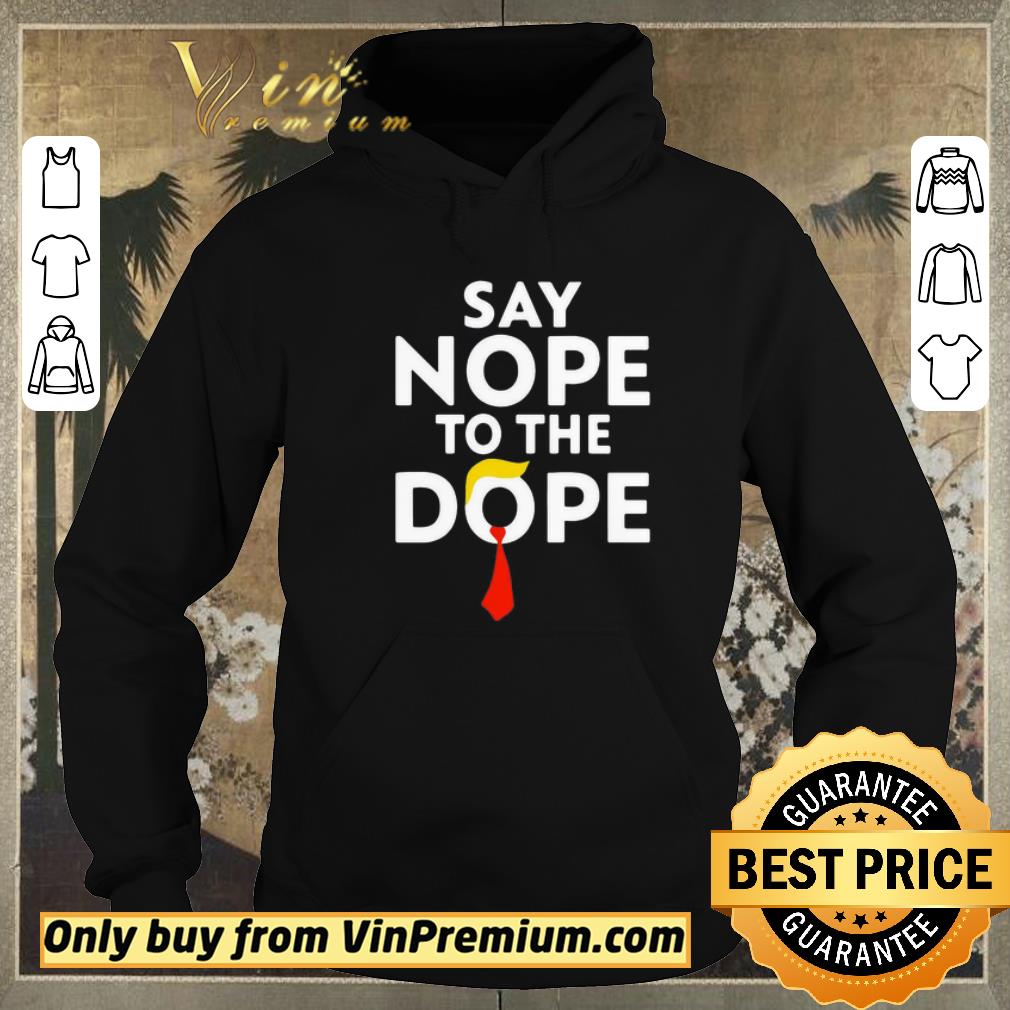Top Trump Say Nope To The Dope shirt sweater 6fbe5b75 top trump say nope to the dope shirt sweater 4 - Top Trump Say Nope To The Dope shirt sweater