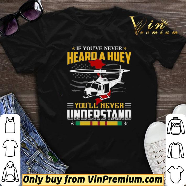 If You’ve Never Heard A Huey You’ll Never Understand shirt sweater