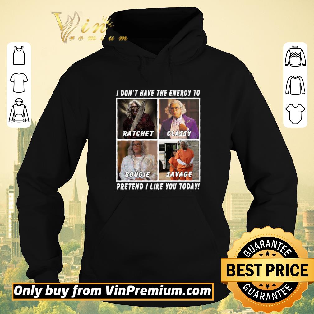 Official I don’t have the energy to ratchet classy bougie savage pretend I like you today shirt sweater 7769aa7f official i don t have the energy to ratchet classy bougie savage pretend i like you today shirt sweater 4 - Official I don’t have the energy to ratchet classy bougie savage pretend I like you today shirt sweater